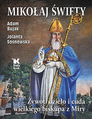 Adam Bujak,
Jolanta Sosnowska 
Mikołaj Święty. Żywot,
dzieło i cuda wielkiego 
biskupa z Miry
Biały Kruk
Kraków 2021