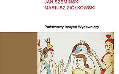 Jan Szemiński 
Mariusz Ziółkowski 
Mity, rytuały 
i polityka Inków
PIW 
Warszawa 2021
ss. 520