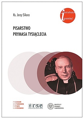 ks. Jerzy Sikora
Pisarstwo Prymasa Tysiąclecia
IPN/ Fundacja Rozwoju Systemu Edukacji
Warszawa 2020
ss. 312