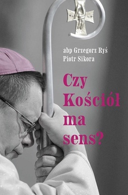 abp Grzegorz Ryś, Piotr Sikora
Czy Kościół ma sens?
Wydawnictwo M
Kraków 2021
ss. 120