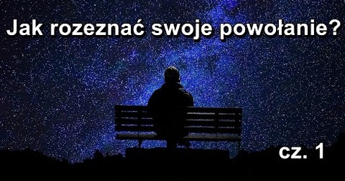 Jak rozeznać powołanie? (cz. 1)