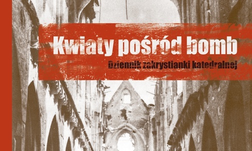 Kwiaty pośród bomb. Dziennik zakrystianki katedralnej