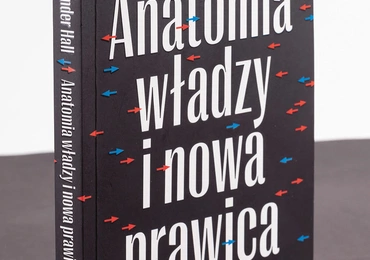 Aleksander Hall
Anatomia władzy
i nowa prawica
Wydawnictwo Znak
Wyższa Szkoła Informatyki i Zarządzania
Kraków–Rzeszów
2021