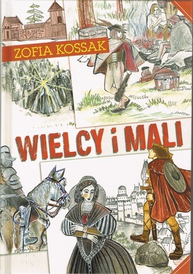 Zofia Kossak
Wielcy i mali
Fundacja Servire Veritati
Lublin 2021
ss. 264