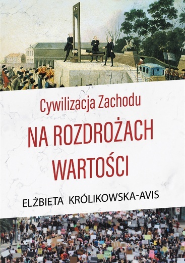 Elżbieta Królikowska-Avis
Cywilizacja Zachodu 
na rozdrożach wartości
Zysk i S-ka 
Poznań 2021
ss. 624