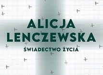 Tomasz P. Terlikowski "Alicja Lenczewska. Świadectwo życia", WAM Kraków 2021 r. ss. 288