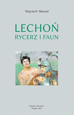 Wojciech Wencel
Lechoń. 
Rycerz i faun
Instytut Literatury
Kraków 2021
ss. 308