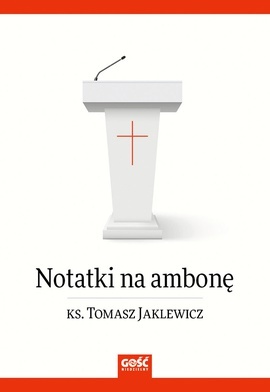 ks. Tomasz JaklewiczNotatki na ambonęGość NiedzielnyKatowice 2022ss. 384