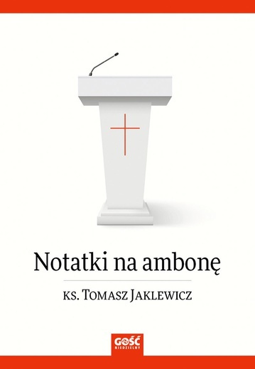 ks. Tomasz JaklewiczNotatki na ambonęGość NiedzielnyKatowice 2022ss. 384