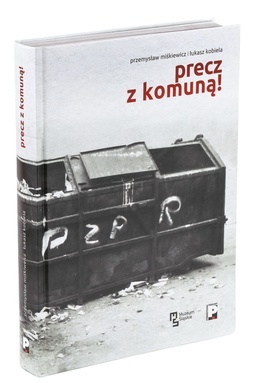 Przemysław Miśkiewicz, 
Łukasz Kobiela
Precz z komuną!  
Stowarzyszenie Pokolenie/Muzeum Śląskie
Katowice 2021
ss. 540