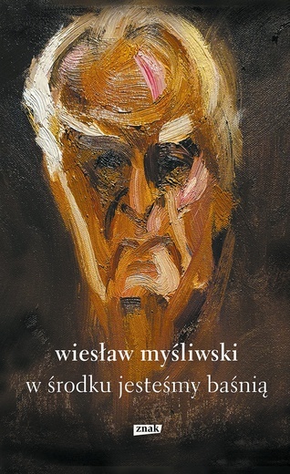 Wiesław Myśliwski
W środku jesteśmy baśnią
Znak
Kraków 2022
s. 540