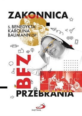 s. Benedykta Karolina Baumann OPZakonnica bez przebraniaEdycja Świętego PawłaCzęstochowa 2022ss. 564