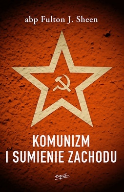 Abp Fulton Sheen "Komunizm i sumienie Zachodu". Wydawnictwo Esprit, Kraków 2022, ss. 360