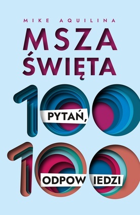 Msza święta. 100 pytań i 100 odpowiedzi 