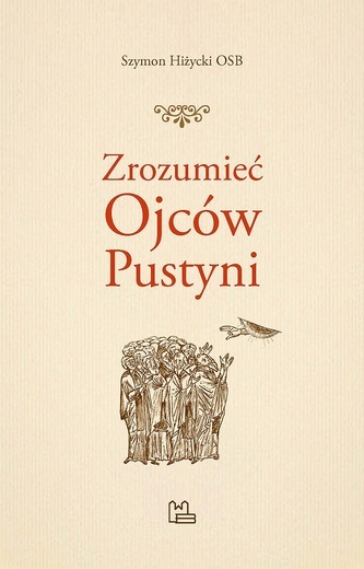 Zrozumieć Ojców Pustyni, Wydawnictwo Benedyktynów, 2022, ss. 395