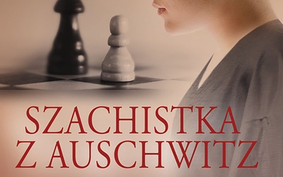 Gabriella Saab
SZACHISTKA Z AUSCHWITZ
HarperCollins Polska 2022
ss. 461