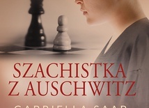 Gabriella Saab
SZACHISTKA Z AUSCHWITZ
HarperCollins Polska 2022
ss. 461