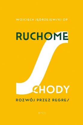 Wojciech Jędrzejewski OP
Ruchome schody. 
Rozwój przez regres
RTCK
2022
ss. 160