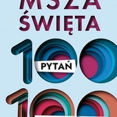Mike Aquilina
Msza Święta. 
100 pytań, 100 odpowiedzi
W Drodze
Poznań 2022
ss. 120