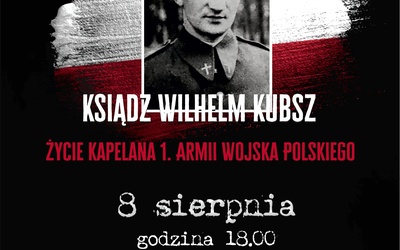 Wykład o niezwykłych losach ks. Wilhelma Kubsza, kapelana "berlingowców", 8 sierpnia w Katowicach