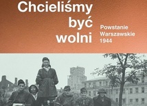 Chcieliśmy
być wolni
red. Andrzej Zawistowski
Muzeum Powstania Warszawskiego/ W.A.B.
Warszawa 2022
ss. 492