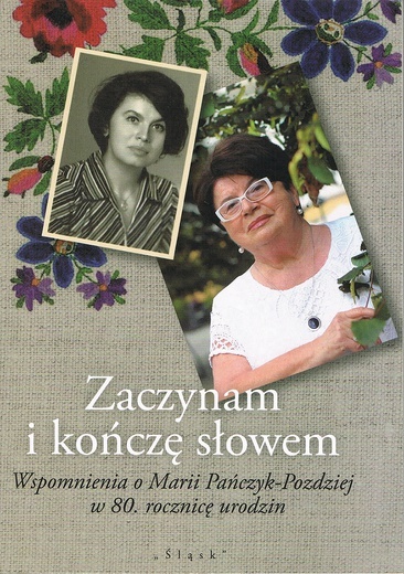 Zaczynam i kończę słowem. 
Wspomnienia o Marii Pańczyk-Pozdziej
red. Beata Brachaczek-Świerkot
Śląsk
Katowice 2022
ss. 172