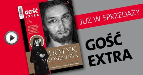 „Gościa Ekstra” o Bożym miłosierdziu i jego apostołce – św. Faustynie