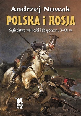 Andrzej Nowak
Polska i Rosja
Biały Kruk
Kraków 2022
ss. 440