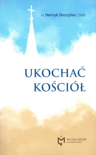 ks. Henryk Skoczylas CSMA – „Ukochać Kościół”