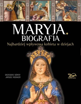 Grzegorz Górny, Janusz Rosikoń – „Maryja. Biografia. Najbardziej wpływowa kobieta w dziejach”