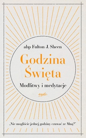 abp Fulton J. Sheen – „Godzina Święta. Modlitwy i medytacje”
