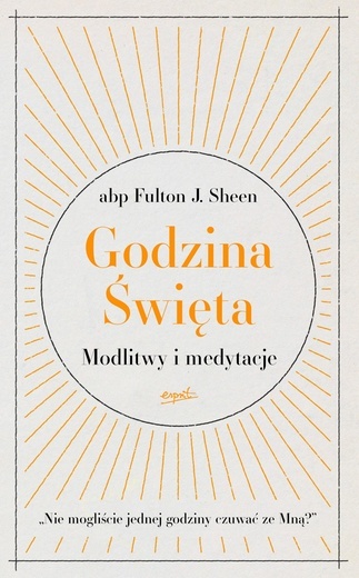abp Fulton J. Sheen – „Godzina Święta. Modlitwy i medytacje”