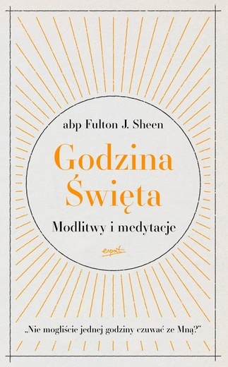 abp Fulton J. Sheen – „Godzina Święta. Modlitwy i medytacje”