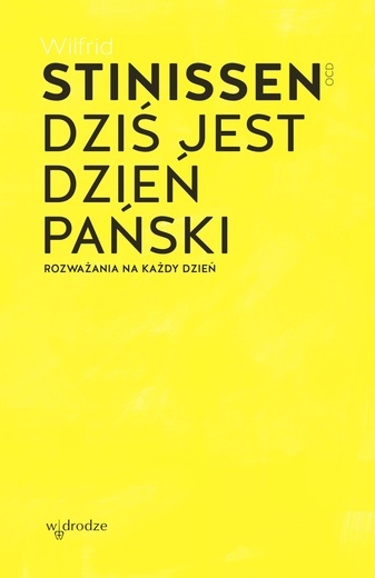 Wilfrid Stinissen OCD – „Dziś jest dzień Pański. Rozważania na każdy dzień”