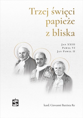 kard. Giovanni Battista Re – „Trzej święci papieże z bliska: Jan XXIII, Paweł VI, Jan Paweł II”