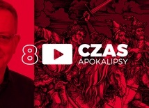 Czas Apokalipsy #8. „W niebie nie będziemy załamywać rąk”