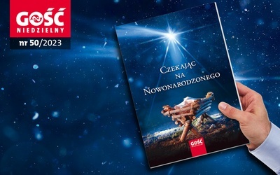 W najnowszym „Gościu Niedzielnym” – Czekając na Nowonarodzonego