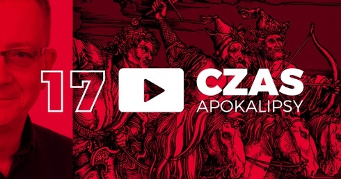 Czas Apokalipsy #17. „Bądźmy jak zapałki”