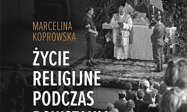 Marcelina Koprowska
Życie religijne podczas powstania warszawskiego
Instytut Dziedzictwa
Myśli Narodowej
Warszawa 2022
ss. 320