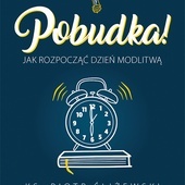 ks. Piotr Śliżewski
Pobudka! Jak rozpocząć dzień modlitwą
Wydawnictwo eSPe
Kraków 2022
ss. 256