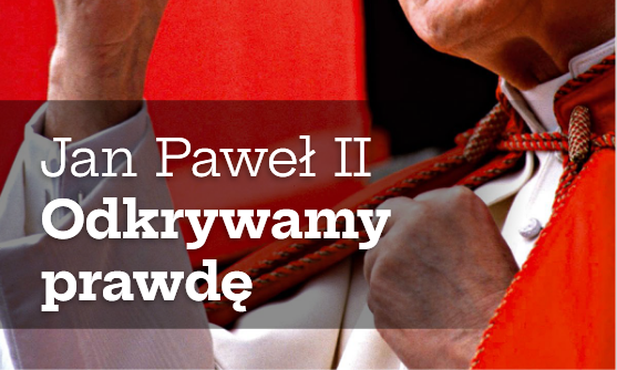 Jan Paweł II. Odkrywamy prawdę. 