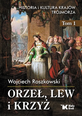 Wojciech Roszkowski 
Orzeł, lew i krzyż. Historia i kultura krajów Trójmorza 
tom I, Wydawnictwo Biały Kruk, Kraków 2022.