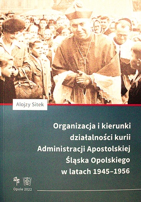 Alojzy Sitek. Organizacja i kierunki działalności kurii Administracji Apostolskiej Śląska Opolskiego w latach 1945–1956. RW WT UO, Opole 2022, s.s. 366.