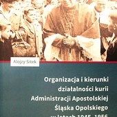 Alojzy Sitek. Organizacja i kierunki działalności kurii Administracji Apostolskiej Śląska Opolskiego w latach 1945–1956. RW WT UO, Opole 2022, s.s. 366.