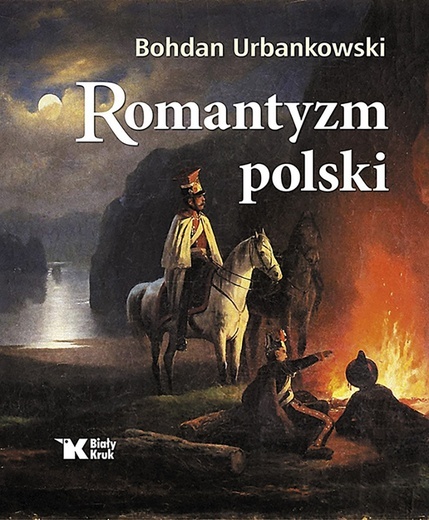 Bohdan Urbankowski
Romantyzm polski
Biały Kruk
Kraków 2022
ss. 560