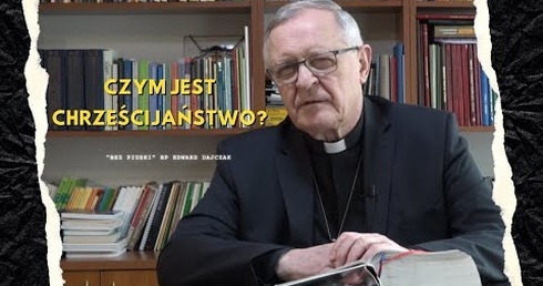 Czym jest chrześcijaństwo? - Blog Bez Piuski - bp Edward Dajczak