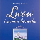 Mirek Osip-Pokrywka: Lwów i ziemia lwowska; Jedność; Kielce 2022; t. I: ss. 464; t. II: ss. 400