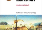 Lincoln Paine: Morze i cywilizacja. Morskie dzieje świata; PIW; Warszawa 2022; ss. 784