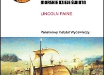 Lincoln Paine: Morze i cywilizacja. Morskie dzieje świata; PIW; Warszawa 2022; ss. 784