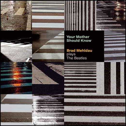 Brad Mehldau: Your Mother Should Know. Brad Mehldau Plays the Beatles; Nonesuch Records; 2023